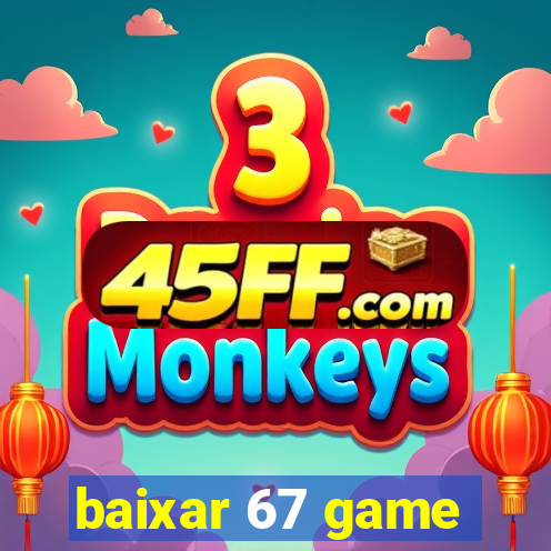 baixar 67 game